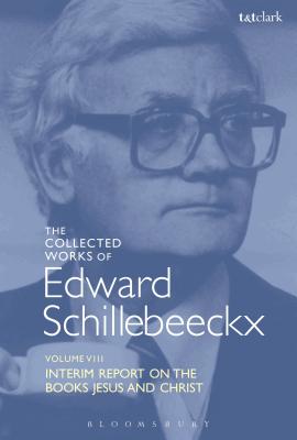 The Collected Works of Edward Schillebeeckx Volume 8: Interim Report on the Books Jesus and Christ - Schillebeeckx, Edward, and Hilkert O P, Mary Catherine (Introduction by)