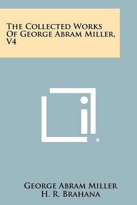 The Collected Works Of George Abram Miller, V4 - Miller, George Abram, and Brahana, H R (Foreword by)
