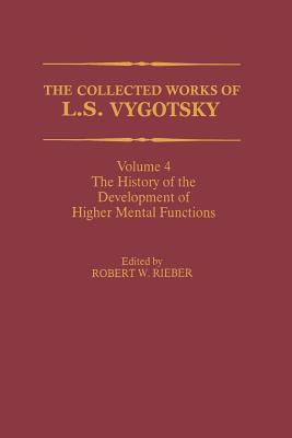 The Collected Works of L. S. Vygotsky: The History of the Development of Higher Mental Functions - Rieber, Robert W (Editor), and Glick, Joseph (Preface by), and Hall, Marie J (Translated by)