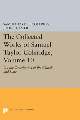 The Collected Works of Samuel Taylor Coleridge, Volume 10: On the Constitution of the Church and State - Coleridge, Samuel Taylor, and Colmer, John (Editor)