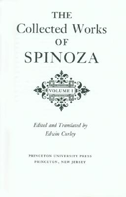 The Collected Works of Spinoza, Volume I - Spinoza, Benedictus de, and Curley, Edwin (Translated by)