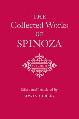The Collected Works of Spinoza, Volume II - Spinoza, Benedictus de, and Curley, Edwin (Translated by)