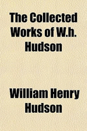 The Collected Works of W.H. Hudson - Hudson, William Henry