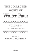 The Collected Works of Walter Pater: The Collected Works of Walter Pater: Gaston De Latour: Volume 4