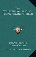 The Collected Writings Of Edward Irving V3 (1864)