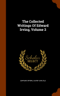 The Collected Writings Of Edward Irving, Volume 2