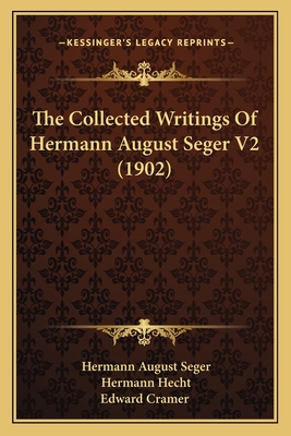 The Collected Writings of Hermann August Seger V2 (1902) - Seger, Hermann August, and Hecht, Hermann (Editor), and Edward Cramer (Editor)