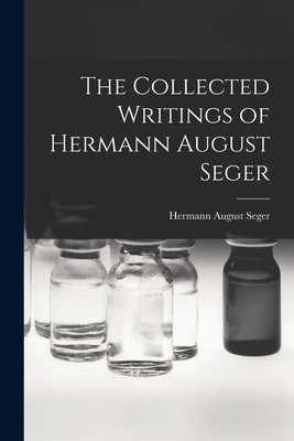 The Collected Writings of Hermann August Seger - Seger, Hermann August