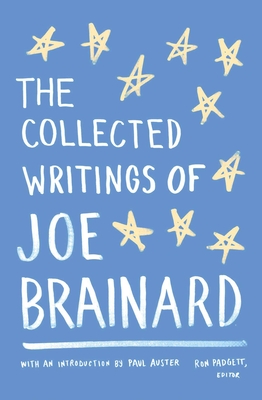 The Collected Writings of Joe Brainard: A Library of America Special Publication - Brainard, Joe, and Padgett, Ron (Editor), and Auster, Paul (Foreword by)