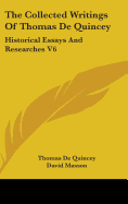 The Collected Writings Of Thomas De Quincey: Historical Essays And Researches V6