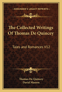 The Collected Writings Of Thomas De Quincey: Tales and Romances V12