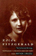 The Collected Writings of Zelda Fitzgerald - Fitzgerald, Zelda, and Gordon, Mary (Introduction by), and Bruccoli, Matthew J. (Editor)