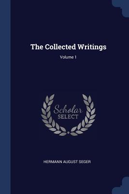 The Collected Writings; Volume 1 - Seger, Hermann August