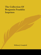 The Collection Of Benjamin Franklin Imprints