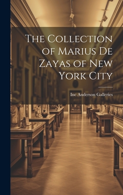 The Collection of Marius De Zayas of New York City - Anderson Galleries, Inc (Creator)