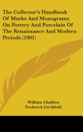 The Collector's Handbook Of Marks And Monograms On Pottery And Porcelain Of The Renaissance And Modern Periods (1901)