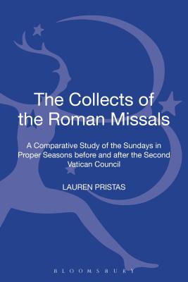The Collects of the Roman Missals: A Comparative Study of the Sundays in Proper Seasons Before and After the Second Vatican Council - Pristas, Lauren