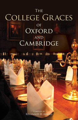 The College Graces of Oxford and Cambridge - Adams, Reginald H. (Compiled by)