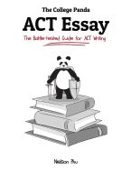 The College Panda's ACT Essay: The Battle-Tested Guide for ACT Writing