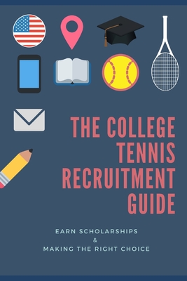 The College Tennis Recruitment Guide - Gamble, Luke
