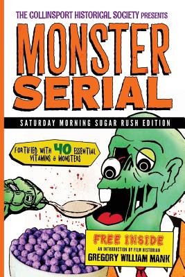 The Collinsport Historical Society presents MONSTER SERIAL: Saturday Morning Sugar Rush Edition - Mank, Gregory William (Introduction by), and McCray, Patrick, and Faraj, Ansel