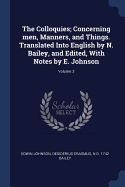 The Colloquies; Concerning Men, Manners, and Things. Translated Into English by N. Bailey, and Edited, with Notes by E. Johnson Volume 3