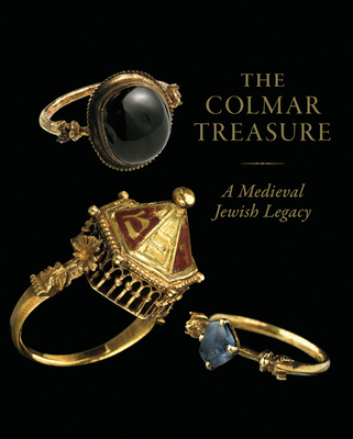 The Colmar Treasure: A Medieval Jewish Legacy - Boehm, Barbara Drake
