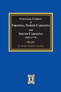 The Colonial Clergy of Virginia, North Carolina and South Carolina, 1607-1776