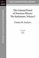 The Colonial Period of American History: The Settlements Volume I