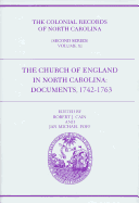 The Colonial Records of North Carolina, Volume 11: The Church of England in North Carolina: Documents, 1742-1763