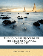 The Colonial Records of the State of Georgia, Volume 17
