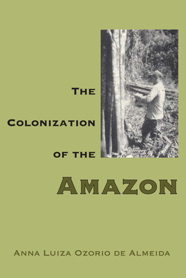 The Colonization of the Amazon - Almeida, Anna Luiza Ozorio De