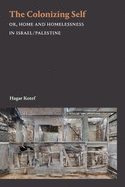 The Colonizing Self: Or, Home and Homelessness in Israel/Palestine
