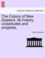 The Colony of New Zealand: Its History, Vicissitudes and Progress