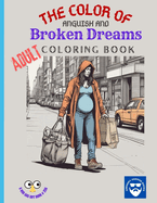 The Color of Anguish and Broken Dreams - Adult Coloring Book