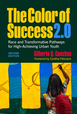 The Color of Success 2.0: Race and Transformative Pathways for High-Achieving Urban Youth - Conchas, Gilberto Q, and Feliciano, Cynthia (Foreword by)