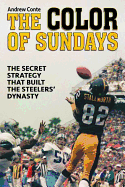 The Color of Sundays: The Secret Strategy That Built the Steelers Dynasty