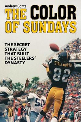 The Color of Sundays: The Secret Strategy That Built the Steelers Dynasty - Conte, Andrew