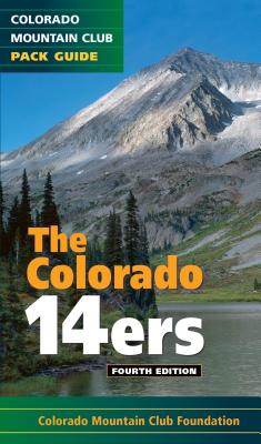 The Colorado 14ers, 4th Edition: The Official Mountain Club Pack Guide - The Colorado Mountain Club