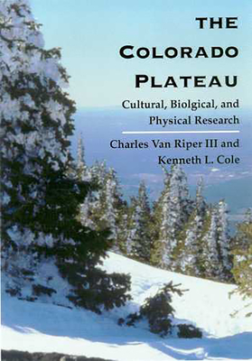 The Colorado Plateau: Cultural, Biological, and Physical Research - Van Riper, Charles (Editor), and Cole, Kenneth L (Editor)