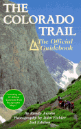 The Colorado Trail: The Official Guidebook - Jacobs, Randy, and Fielder, John (Photographer)