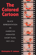 The Colored Cartoon: Black Presentation in American Animated Short Films, 1907-1954
