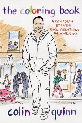 The Coloring Book: A Comedian Solves Race Relations in America - Quinn, Colin