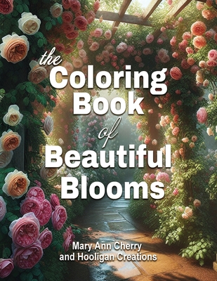 The Coloring Book of Beautiful Blooms: a coloring book for garden enthusiasts - Cherry, Mary Ann