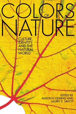 The Colors of Nature: Culture, Identity, and the Natural World - Deming, Alison Hawthorne (Editor), and Savoy, Lauret E (Editor)