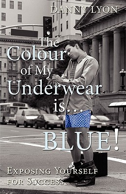 The Colour of My Underwear Is ... Blue! - Lyon, Danny