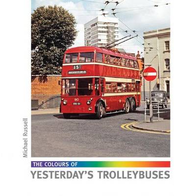 The Colours of Yesterday's Trolleybuses - Russell, Michael