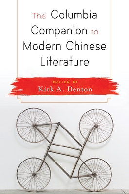 The Columbia Companion to Modern Chinese Literature - Denton, Kirk (Editor)