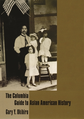 The Columbia Guide to Asian American History - Okihiro, Gary