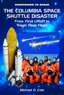 The Columbia Space Shuttle Disaster: From First Liftoff to Tragic Final Flight